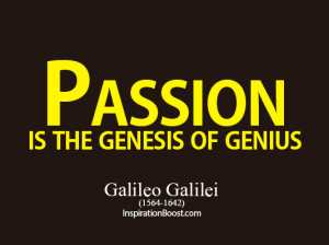 ... life-of-Passion-Passion-is-the-genesis-of-genius-Galileo-Galilei.jpg