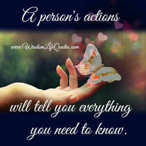 person’s actions will tell you everything