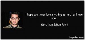 quote-i-hope-you-never-love-anything-as-much-as-i-love-you-jonathan ...
