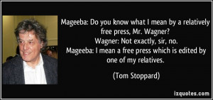 Mageeba: Do you know what I mean by a relatively free press, Mr ...