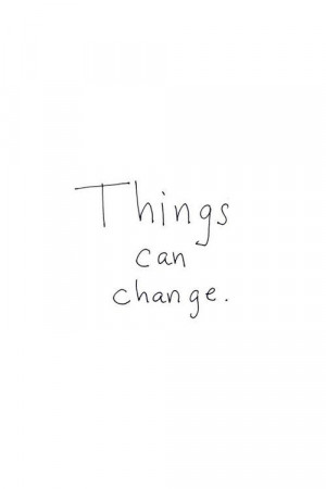 change. can. things. sometimes in a blink of an eye!!
