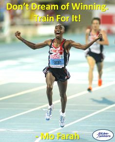 Don't Dream of Winning. Train For It! - Mo Farah