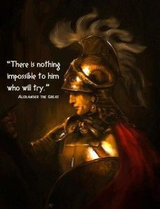Alexander the Great Quote: There is Nothing Impossible To Him Who Will ...