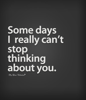 ... of You Quotes - Some days I really can't stop thinking about you