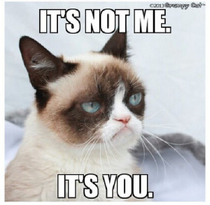 It's not me, it's you