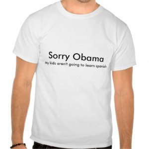 My kids aren't going to learn spanish, Sorry Obama T-shirts