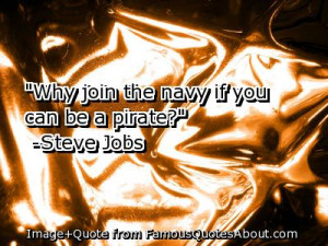 ... Join The Navy If You Can Be A Pirate”- Steve Jobs ~ Management Quote