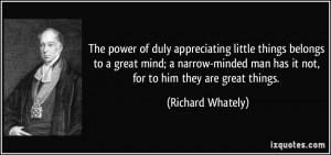 of duly appreciating little things belongs to a great mind; a narrow ...