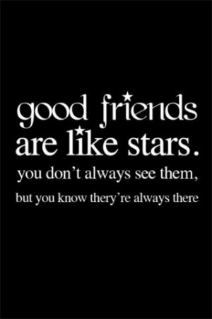 Good friends are like stars.