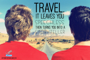 Travel. It leaves you speechless, then turns you into a storyteller ...