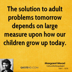 Selected Margaret Mead Quotations • Never doubt that a small group ...