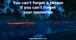 You can’t forget a person if you can’t forget your memories