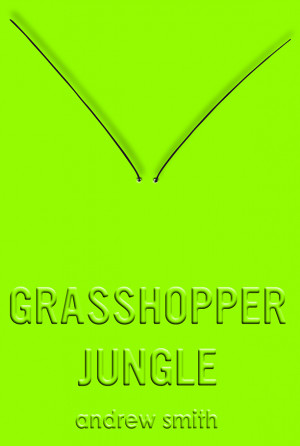 See the cover of 'Grasshopper Jungle' by Andrew Smith -- EXCLUSIVE