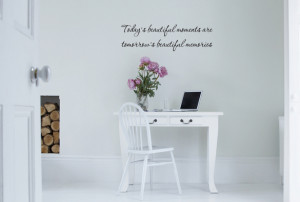 ... Quotes → 1702 - Today's beautiful moments are tomorrow's beautiful