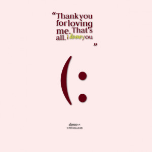 22119-thank-you-for-loving-me-thats-all-i-love-you.png