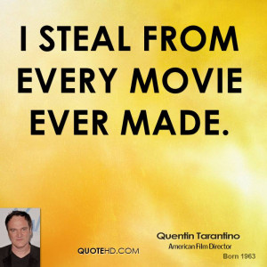 steal from every movie ever made.