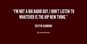 not a big radio guy, I don't listen to whatever is the hip new ...