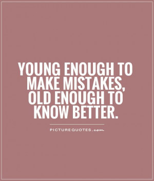 Mistakes Quotes Young Quotes Old Quotes
