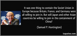 It was one thing to contain the Soviet Union in Europe because Britain ...