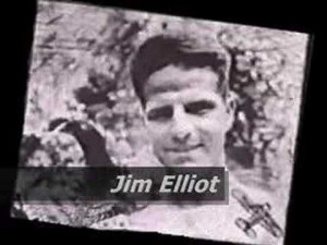 ... missionaries Jim Elliot, Nate Saint and others who were killed