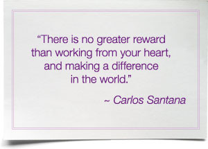 ... your heart, and making a difference in the world. ~ Carlos Santana