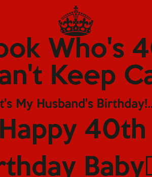 Who's 40! I Can't Keep Calm ♡It's My Husband's Birthday!...♡ Happy ...