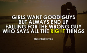 Girls want good guys, but always end up falling for the wrong guy who ...