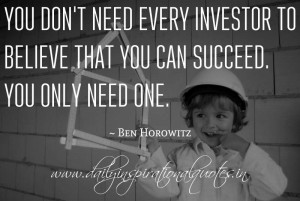 You don’t need every investor to believe that you can succeed. You ...