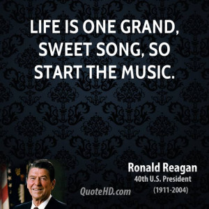Life is one grand, sweet song, so start the music.