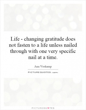 Life - changing gratitude does not fasten to a life unless nailed ...