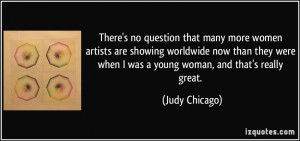 More Judy Chicago Quotes