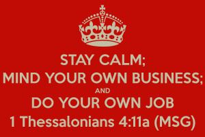 stay-calm-mind-your-own-business-and-do-your-own-job-1-thessalonians-4 ...