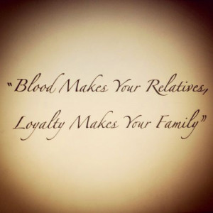 loyalty family blood quote relatives