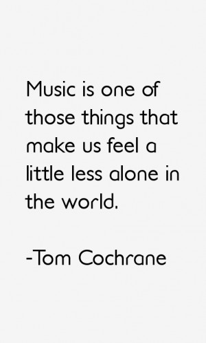 Return To All Tom Cochrane Quotes