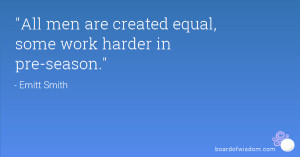 All men are created equal, some work harder in pre-season.