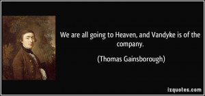 We are all going to Heaven, and Vandyke is of the company. - Thomas ...
