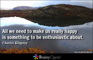 ... we need to make us really happy is something to be enthusiastic about