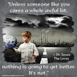 UNLESS someone like you cares a whole awful lot, nothing is going to ...