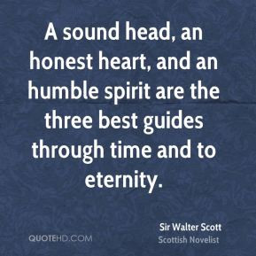 Sir Walter Scott - A sound head, an honest heart, and an humble spirit ...