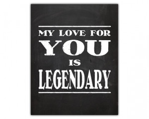 My love for you is legendary - printable love quotes - love quote ...