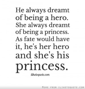 ... have it, he's her hero and she's his princess. - iLiketoquote.com