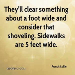 ... foot wide and consider that shoveling. Sidewalks are 5 feet wide