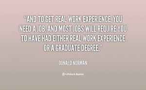 And to get real work experience, you need a job, and most jobs