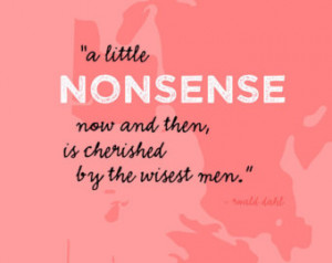 Typography Print 6 - A Little Nonsense - Roald Dahl Quote