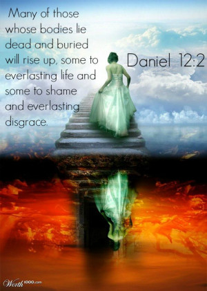 Daniel 12:2 Many of those whose bodies lie dead and buried will rise ...