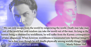 Manly P. Hall Quote: Only wisdom can take the world out of the man