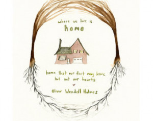 Home Art Print - Where We Love is Home - Oliver Wendell Holmes Quote ...