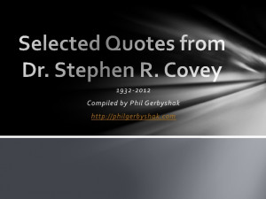 Selected quotes from Dr. Stephen Covey