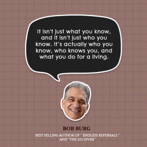 ... Bob Burg, Best-selling Author of Endless Referrals and The Go Giver