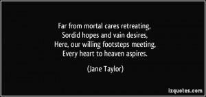 Far from mortal cares retreating, Sordid hopes and vain desires, Here ...